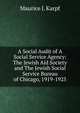 A Social Audit of A Social Service Agency: The Jewish Aid Society and The Jewish Social Service Bureau of Chicago, 1919-1925, Maurice J. Karpf 