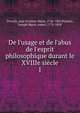 De l'usage et de l'abus de l'esprit philosophique durant le XVIIIe si?cle, Portalis, Jean-Etienne-Marie, 1746-1807,Portalis, Joseph Marie, comte, 1778-1858 