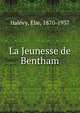 La Jeunesse de Bentham, Hal?vy, Elie, 1870-1937 