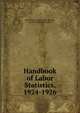 Handbook of Labor Statistics, 1924-1926, United States Department of Labor, Bureau of Labor Statistics 