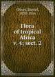 Flora of tropical Africa. v. 4; sect. 2, Oliver, Daniel, 1830-1916 