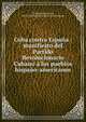 Cuba contra Espa?a : manifiesto del Partido Revolucionario Cubano a los pueblos hispano-americanos, Varona, Enrique Jos?, 1849-1933,Partido Revolucionario Cubano 