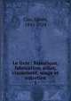 Le livre : historique, fabrication, achat, classement, usage et entretien. 1, Cim, Albert, 1845-1924 