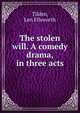 The stolen will. A comedy drama, in three acts, Tilden, Len Ellsworth 