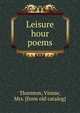 Leisure hour poems, Thornton, Vinnie, Mrs. [from old catalog] 
