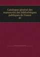 Catalogue gnral des manuscrits des bibliothques publiques de France. 45, France. Minist?re de l'?ducation nationale,Robert, Ulysse, 1845-1903,France. Minist?re de l'instruction publique et des beaux-arts,France. Direction des biblioth?ques de France 