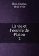 La vie et l'oeuvre de Platon, Huit, Charles, 1845-1914 