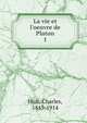 La vie et l'oeuvre de Platon, Huit, Charles, 1845-1914 