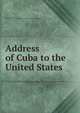 Address of Cuba to the United States, [Quesada, Manuel], 1833-1884,Daniel Murray Pamphlet Collection (Library of Congress) DLC [from old catalog] 