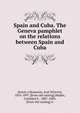Spain and Cuba. The Geneva pamphlet on the relations between Spain and Cuba, [Jorr?n y Bramosio, Jos? Silverio], 1816-1897. [from old catalog],Madan, Crist?bal F., 1807-1889, [from old catalog] tr 