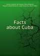 Facts about Cuba, Junta cubana de Nueva York,Aldama, Miguel de,Echeverr?a, Jos? Antonio, 1815-1885 