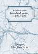 Maine one hundred years, 1820-1920, Sprague, John Francis, ed 