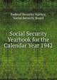 Social Security Yearbook for the Calendar Year 1942, Federal Security Agency, Social Security Board 