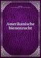 Amerikanische bienenzucht, [Hoffman, Francis Arnold] 1822-1903. [from old catalog] 
