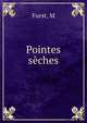 Pointes seches, M. Furst 