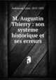 M. Augustin Thierry : son syst?me historique et ses erreurs, Aubineau, L?on, 1815-1891 