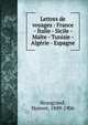 Lettres de voyages : France - Italie - Sicile - Malte - Tunisie - Alg?rie - Espagne, Beaugrand, Honor?, 1849-1906 