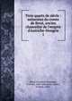 Trois quarts de si?cle : m?moires du comte de Brest, ancien chancelier de l'empire d'Autriche-Hongrie, Beust, Friedrich Ferdinand, Graf von, 1809-1886,Kohn-Abrest, Fr?d?ric, 1850- 