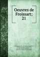 Oeuvres de Froissart;. 21, Froissart Jean 