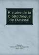 Histoire de la biblioth?que de l'Arsenal, Martin, Henry Marie Radegonde, 1852-1927 