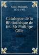 Catalogue de la Bibliotheque de feu Mr Philippe Gille, Gille, Philippe, 1831-1901 