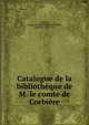 Catalogue de la bibliotheque de M. le comte de Corbiere, Corbi?re, Jacques Joseph Guillaume Pierre, comte de, 1767-1853 