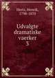 Udvalgte dramatiske vaerker. 3, Hertz, Henrik, 1798-1870 