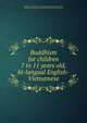Buddhism for children 7 to 11 years old, bi-langual English-Vietnamese, English from KeyStage 2 by UK Buddhist Education Foundation, Vietnamese translation by Hoang-Phuoc-Dai of Da-Nang, VN 