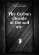 The Carbon dioxide of the soil air, Turpin, Harold Worthington, 1893- [from old catalog] 