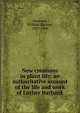 New creations in plant life; an authoritative account of the life and work of Luther Burbank, Harwood, William Sumner, 1857-1908 