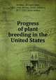 Progress of plant breeding in the United States, Webber, Herbert John, 1865-1946,Bessey, Ernst Athearn, 1877-1957, joint author 