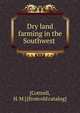 Dry land farming in the Southwest, [Cottrell, H. M.] [from old catalog] 