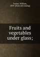 Fruits and vegetables under glass;, Turner, William, 1859- [from old catalog] 