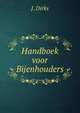 Handboek voor Bijenhouders, J. Dirks 