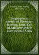 Biographical sketch of Ebenezer Stevens, Leut. Col. of Artillery in the Continental Army, John Austin Stevens 