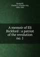 A memoir of Eli Bickford : a patriot of the revolution. no. 1, Bushnell, Charles I. (Charles Ira), 1826-1883 