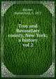 Troy and Rensselaer county, New York; a history. vol.2, Hayner, Rutherford, b. 1877 