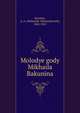 Molodye gody Mikhaila Bakunina, Kornilov, A. A. (Aleksandr Aleksandrovich), 1862-1925 