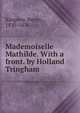 Mademoiselle Mathilde. With a front. by Holland Tringham, Kingsley Henry 