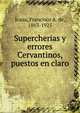 Supercherias y errores Cervantinos, puestos en claro, Icaza, Francisco A. de, 1863-1925 