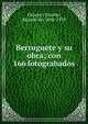 Berruguete y su obra; con 166 fotograbados, Orueta y Duarte, Ricardo de, 1868-1939 
