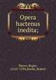 Opera hactenus inedita;, Bacon, Roger, 1214?-1294,Steele, Robert 