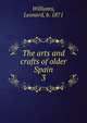 The arts and crafts of older Spain. 3, Williams, Leonard, b. 1871 