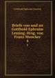 Briefe von und an Gotthold Ephraim Lessing. Hrsg. von Franz Muncker. 4, Gotthold Ephraim Lessing 