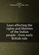 Laws affecting the rights and liberties of the Indian people : from early British rule, Ghose, Akshaya Kumra,India. Laws, etc 