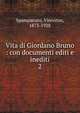 Vita di Giordano Bruno : con documenti editi e inediti. 2, Spampanato, Vincenzo, 1873-1928 