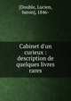 Cabinet d'un curieux : description de quelques livres rares, [Double, Lucien, baron], 1846- 
