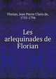 Les arlequinades de Florian, Florian, Jean Pierre Claris de, 1755-1794 