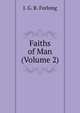 Faiths of Man (Volume 2), J. G. R. Forlong 