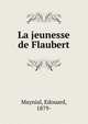 La jeunesse de Flaubert, Maynial, Edouard, 1879- 